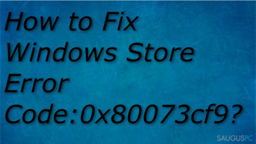 How to Fix Windows Store Error Code:0x80073cf9?