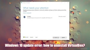 Nepavyksta atnaujinti „Windows 10“, nes reikia pašalinti „VirtualBox“, kaip tai ištaisyti?