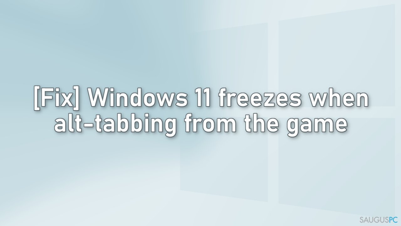 „Windows 11“ užstringa, kai žaidime paspaudžiama „alt-tab“