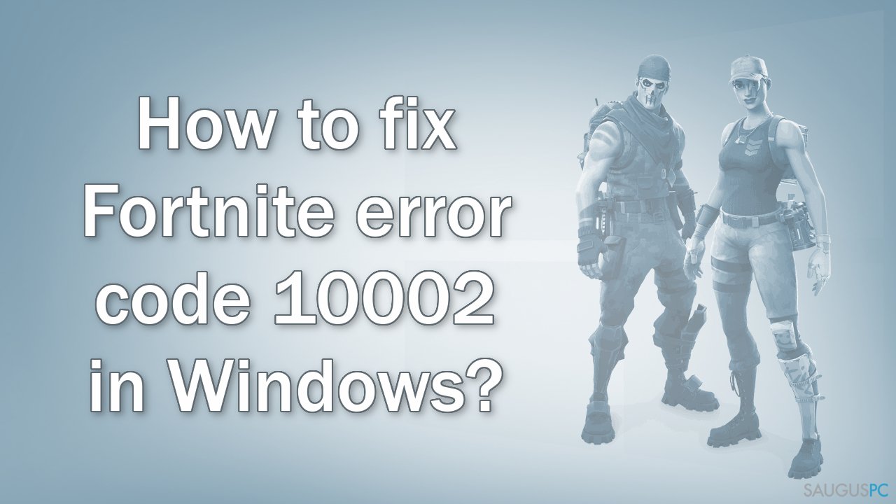 Kaip ištaisyti „Fortnite“ 10002 klaidos kodą „Windows“ sistemoje