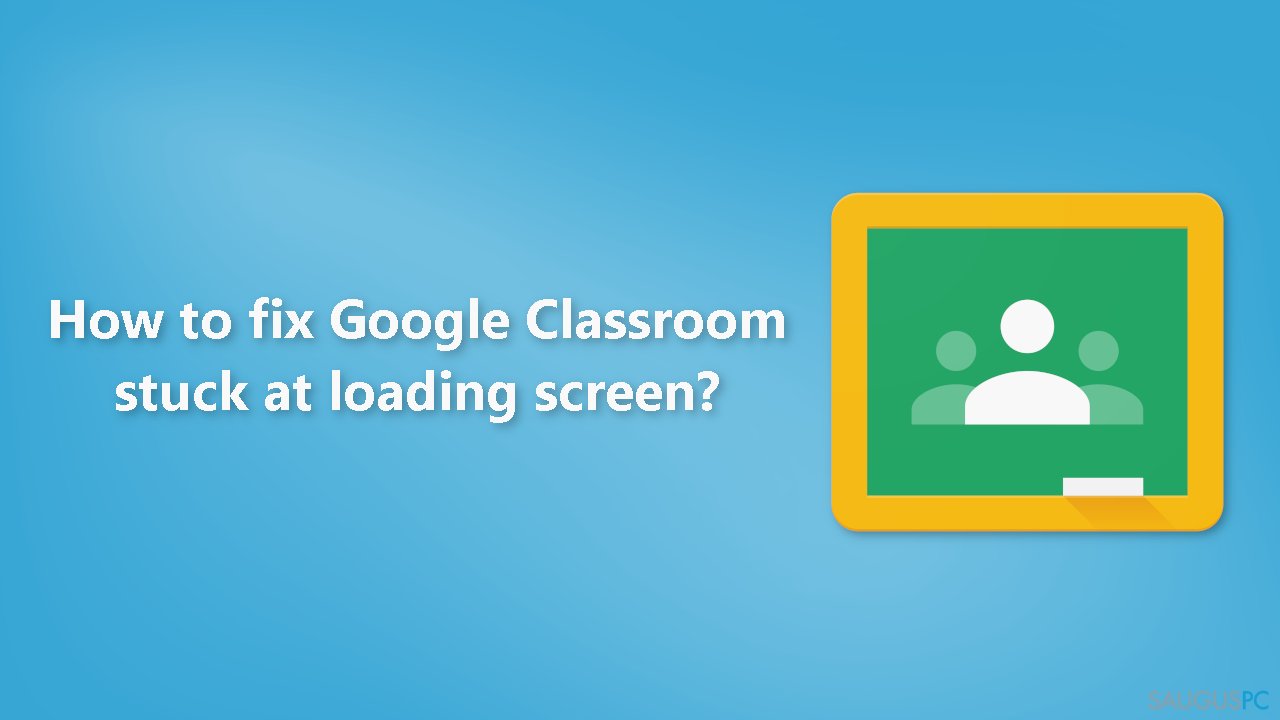 Kaip ištaisyti įkėlimo ekrane užstrigusį „Google Classroom“?