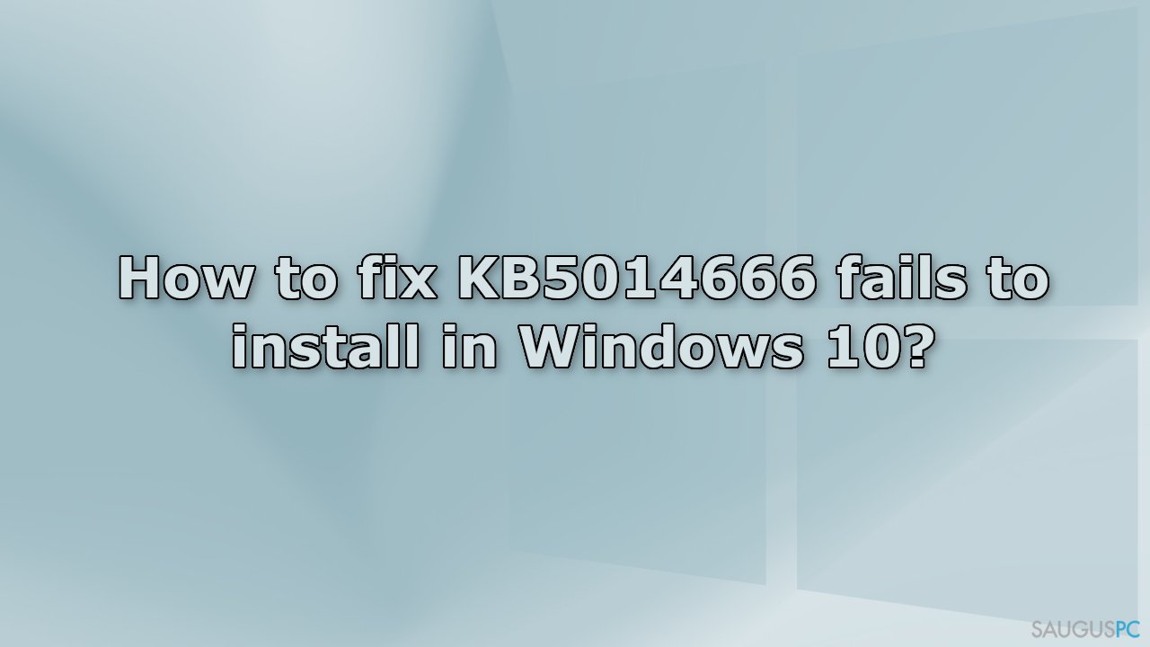 Nepavyksta įdiegti KB5014666 „Windows“ sistemoje. Kaip tai ištaisyti?