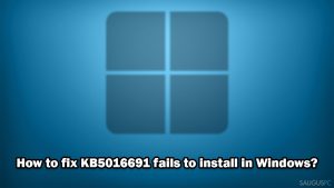Nepavyksta įdiegti KB5016691 „Windows“ sistemoje. Kaip tai ištaisyti?