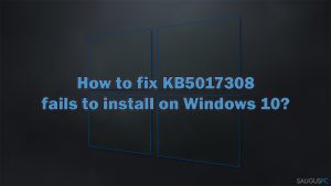 Nepavyksta įdiegti KB5017308 „Windows 10“ sistemoje. Kaip tai ištaisyti?