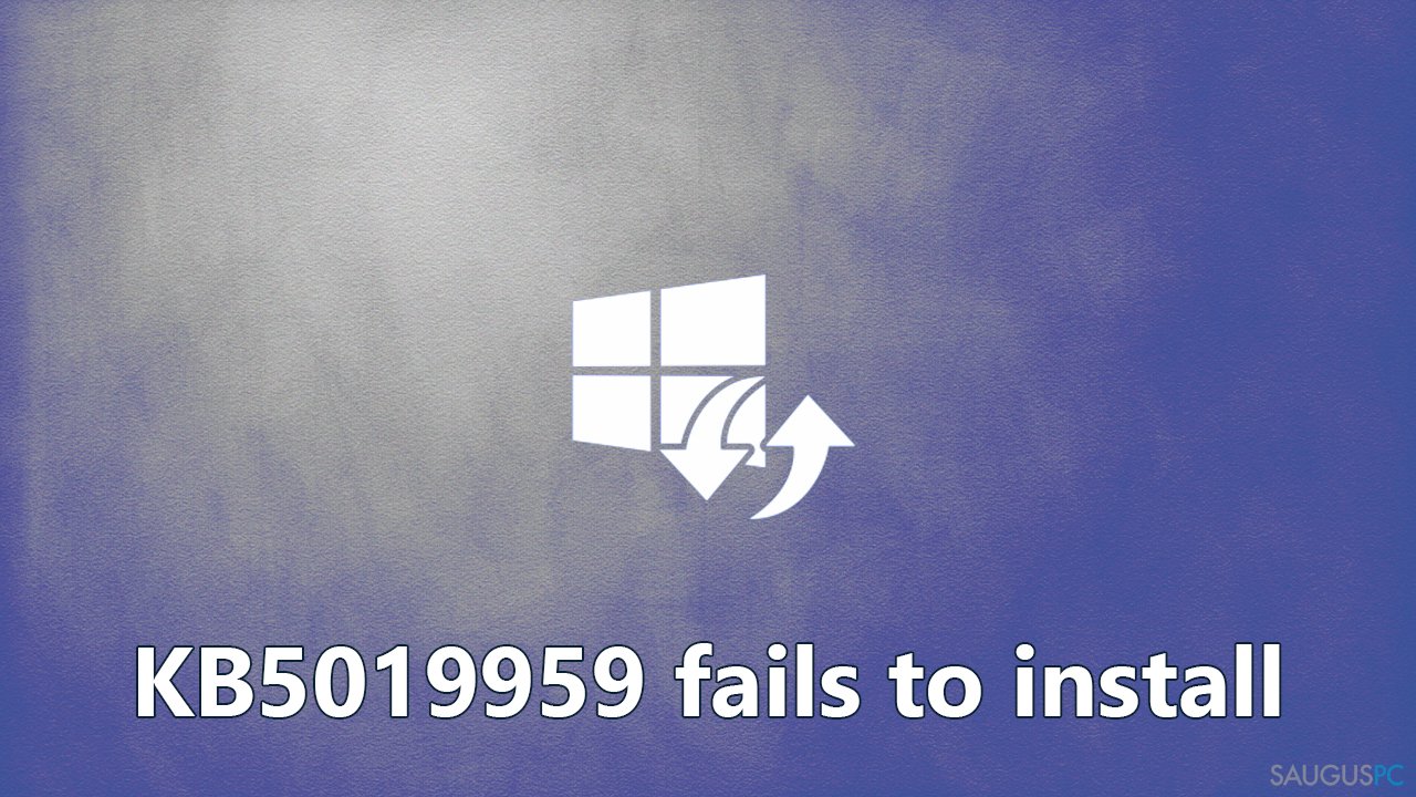 Nepavyksta įdiegti KB5019959 „Windows“ sistemoje. Kaip tai ištaisyti?