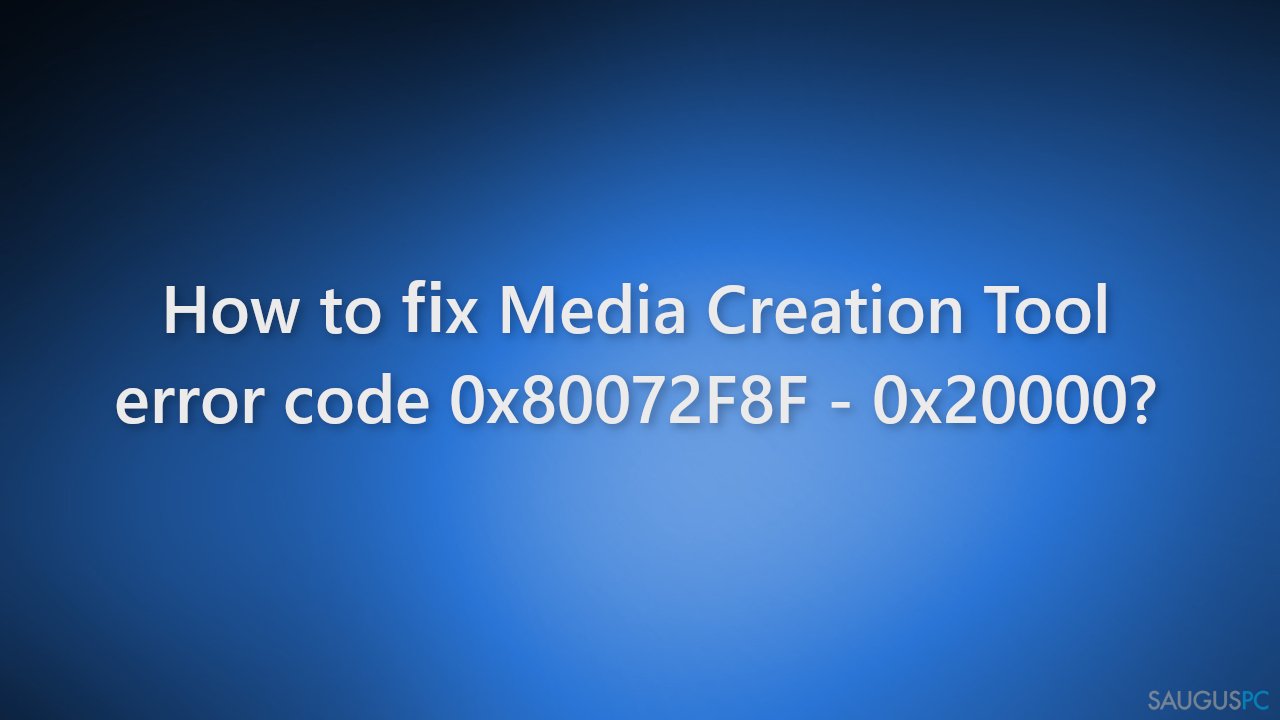 Kaip ištaisyti „Media Creation Tool“ 0x80072F8F – 0x20000 klaidos kodą?