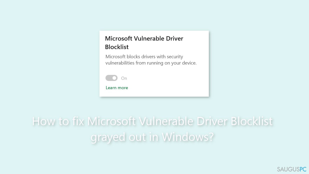 Kaip pataisyti pilką „Microsoft Vulnerable Driver Blocklist“ „Windows“ sistemoje?
