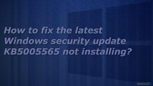 Neįdiegiamas „Windows“ saugos atnaujinimas KB5005565. Kaip tai ištaisyti?