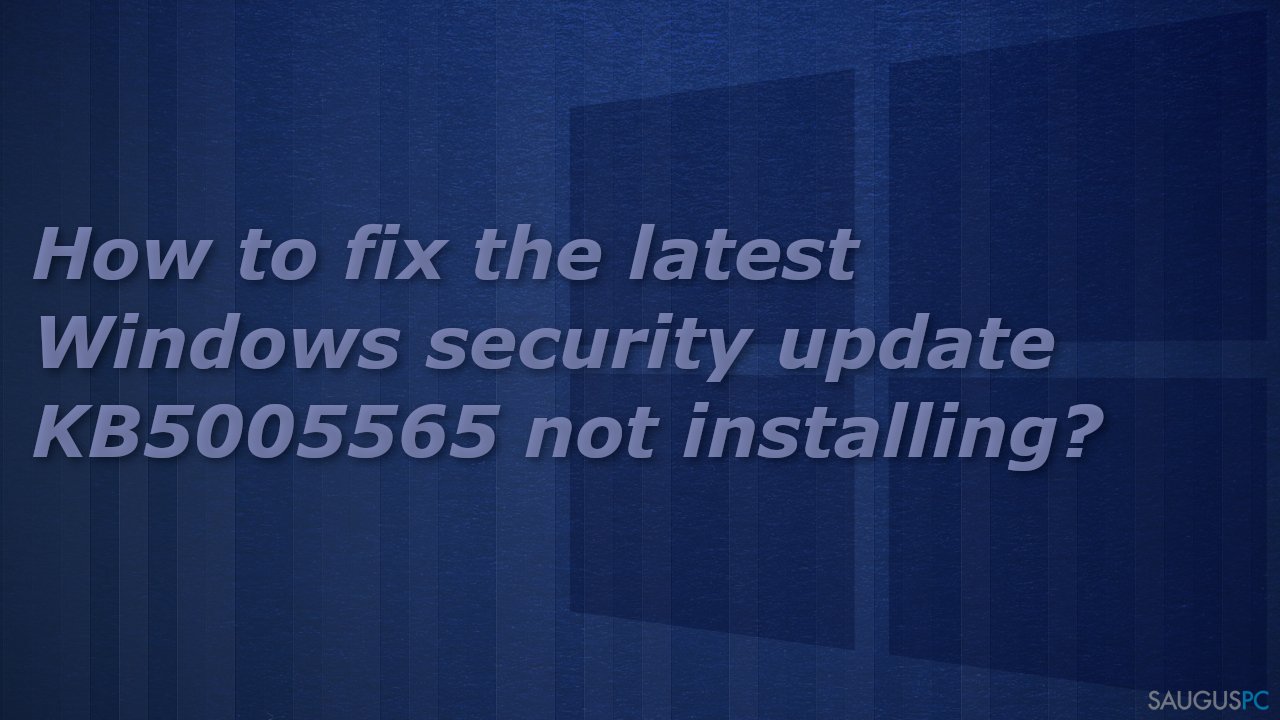 Kaip pataisyti klaidą, kai neįdiegiamas „Windows“ saugos atnaujinimas KB5005565?