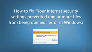 Kaip ištaisyti „Your Internet security settings prevented one or more files from being opened“ klaidą „Windows“ kompiuteryje?