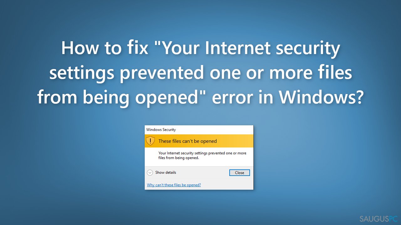 Kaip ištaisyti „Your Internet security settings prevented one or more files from being opened“ klaidą „Windows“ kompiuteryje?
