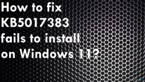 Nepavyksta įdiegti KB5017383 „Windows“ sistemoje. Kaip tai ištaisyti?